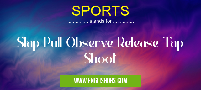 SPORTS means Slap Pull Observe Release Tap Shoot SPORTS