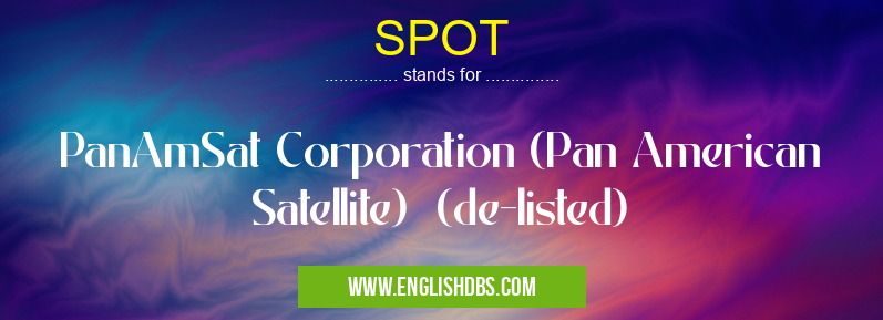 SPOT means PanAmSat Corporation (Pan American Satellite) (de-listed) SPOT