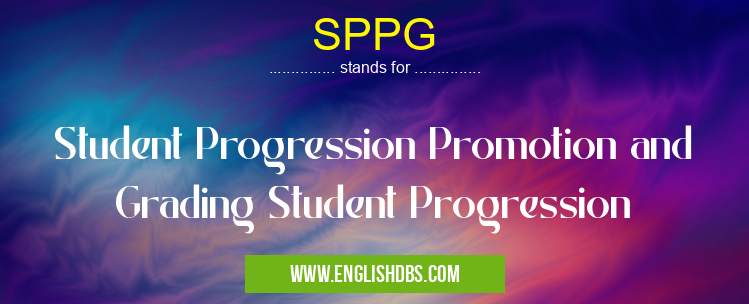 SPPG means Student Progression Promotion and Grading Student Progression SPPG