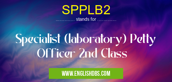 SPPLB2 means Specialist (laboratory) Petty Officer 2nd Class SPPLB2