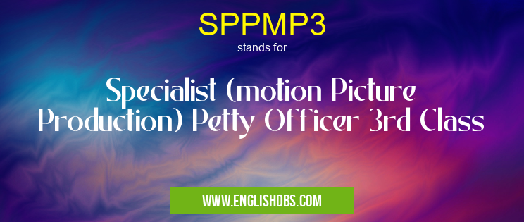 SPPMP3 means Specialist (motion Picture Production) Petty Officer 3rd Class SPPMP3