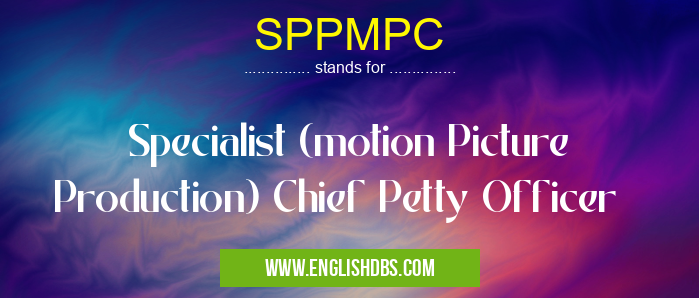 SPPMPC means Specialist (motion Picture Production) Chief Petty Officer SPPMPC