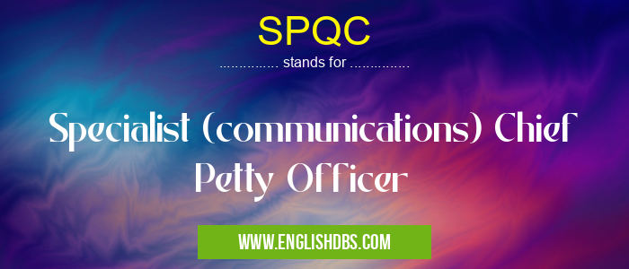 SPQC means Specialist (communications) Chief Petty Officer SPQC
