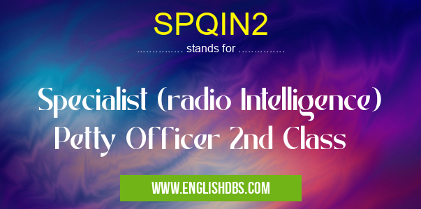 SPQIN2 means Specialist (radio Intelligence) Petty Officer 2nd Class SPQIN2