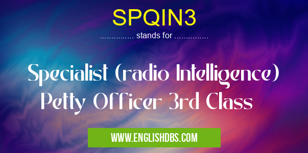 SPQIN3 means Specialist (radio Intelligence) Petty Officer 3rd Class SPQIN3