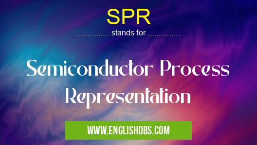 SPR means Semiconductor Process Representation SPR