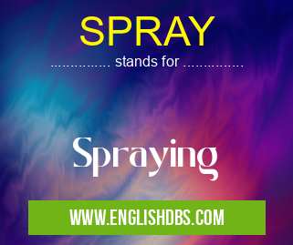 SPRAY means Spraying SPRAY