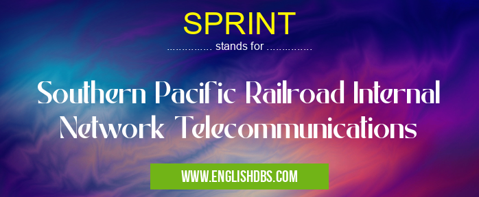 SPRINT means Southern Pacific Railroad Internal Network Telecommunications SPRINT