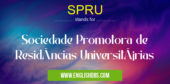 SPRU means Sociedade Promotora de Residências Universitárias SPRU