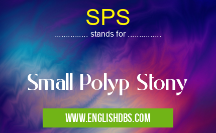 SPS means Small Polyp Stony SPS