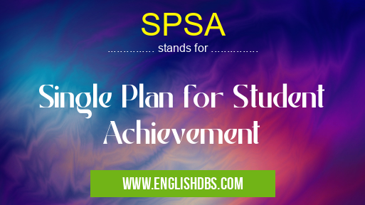 SPSA means Single Plan for Student Achievement SPSA