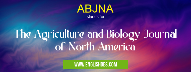 ABJNA means The Agriculture and Biology Journal of North America ABJNA