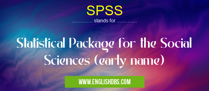 SPSS means Statistical Package for the Social Sciences (early name) SPSS