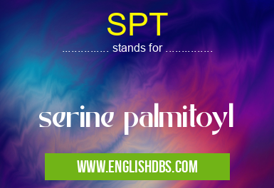SPT means serine palmitoyl SPT