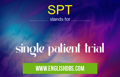 SPT means single patient trial SPT