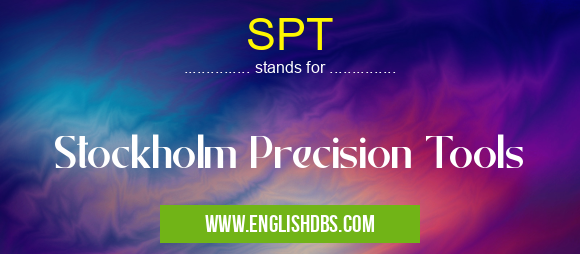 SPT means Stockholm Precision Tools SPT