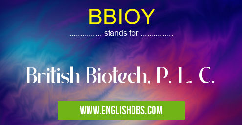BBIOY means British Biotech, P. L. C. BBIOY
