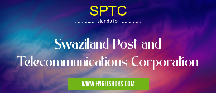 SPTC means Swaziland Post and Telecommunications Corporation SPTC