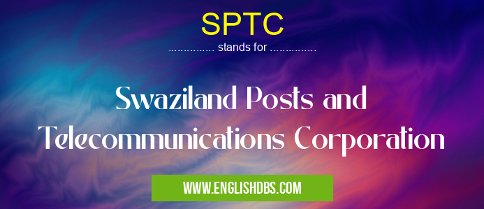 SPTC means Swaziland Posts and Telecommunications Corporation SPTC