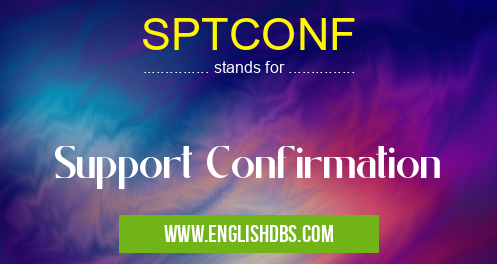 SPTCONF means Support Confirmation SPTCONF