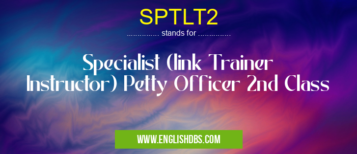 SPTLT2 means Specialist (link Trainer Instructor) Petty Officer 2nd Class SPTLT2