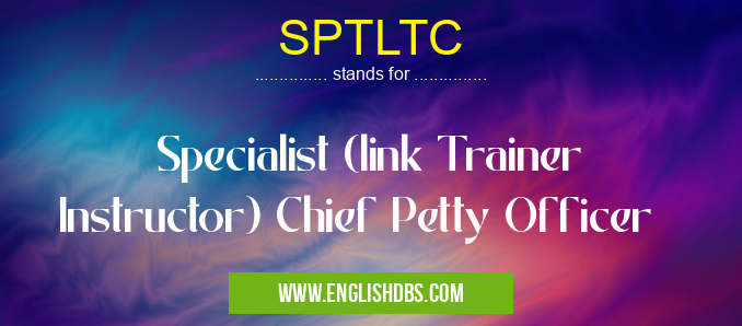 SPTLTC means Specialist (link Trainer Instructor) Chief Petty Officer SPTLTC