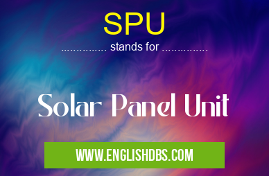 SPU means Solar Panel Unit SPU