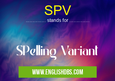 SPV means SPelling Variant SPV