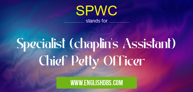 SPWC means Specialist (chaplin's Assistant) Chief Petty Officer SPWC
