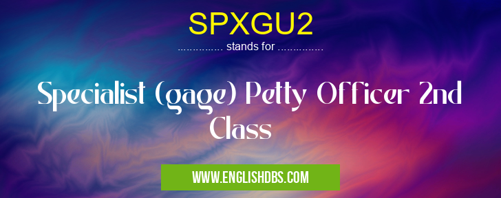SPXGU2 means Specialist (gage) Petty Officer 2nd Class SPXGU2