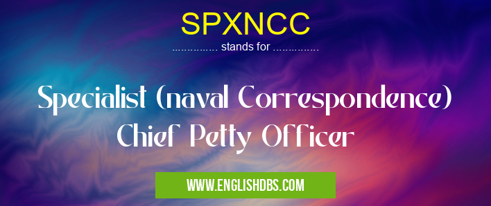 SPXNCC means Specialist (naval Correspondence) Chief Petty Officer SPXNCC