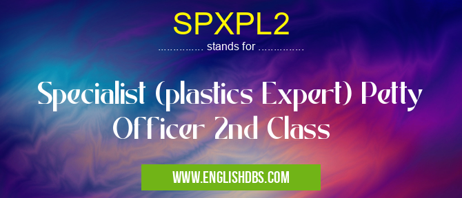 SPXPL2 means Specialist (plastics Expert) Petty Officer 2nd Class SPXPL2