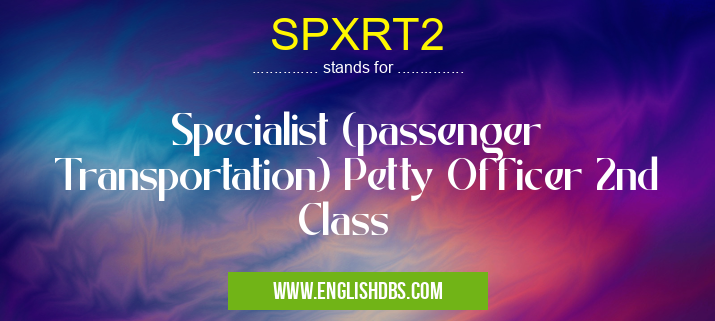 SPXRT2 means Specialist (passenger Transportation) Petty Officer 2nd Class SPXRT2