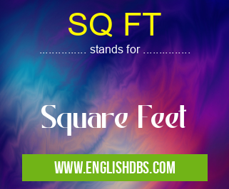 SQ FT means Square Feet SQ FT
