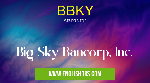 BBKY means Big Sky Bancorp, Inc. BBKY