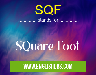 SQF means SQuare Foot SQF