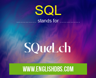 SQL means SQueLch SQL