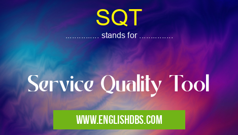 SQT means Service Quality Tool SQT