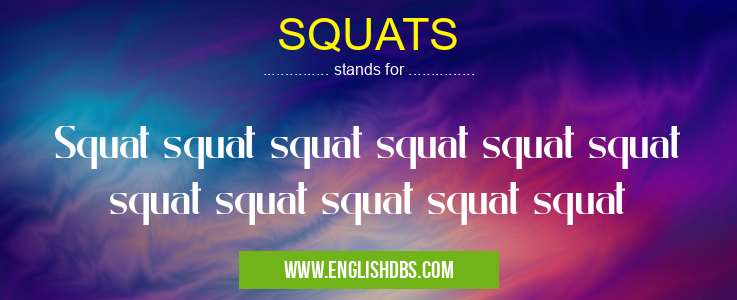 SQUATS means Squat squat squat squat squat squat squat squat squat squat squat SQUATS