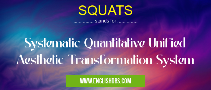 SQUATS means Systematic Quantitative Unified Aesthetic Transformation System SQUATS