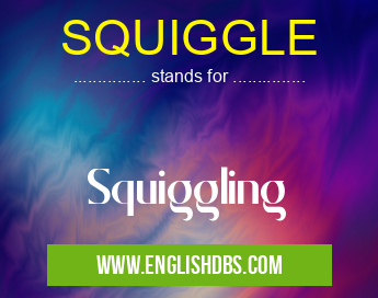 SQUIGGLE means Squiggling SQUIGGLE