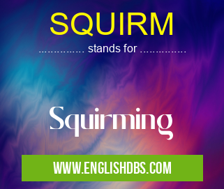 SQUIRM means Squirming SQUIRM