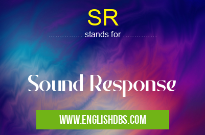 SR means Sound Response SR