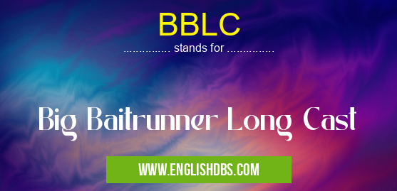 BBLC means Big Baitrunner Long Cast BBLC