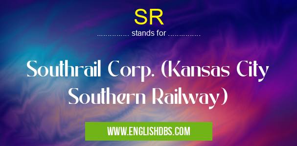 SR means Southrail Corp. (Kansas City Southern Railway) SR