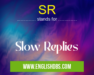 SR means Slow Replies SR