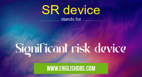 SR device means Significant risk device SR device