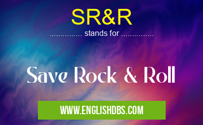 SR&R means Save Rock & Roll SR&R