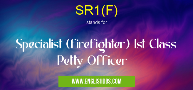 SR1(F) means Specialist (firefighter) 1st Class Petty Officer SR1(F)