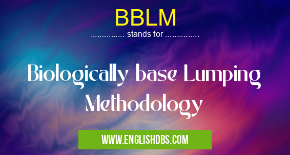 BBLM means Biologically base Lumping Methodology BBLM